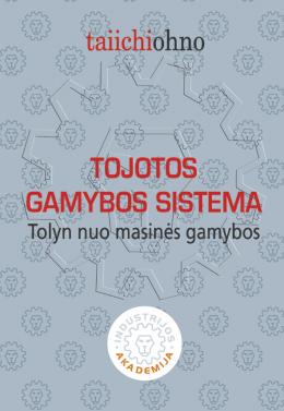 Taiichi Ohno "Tojotos gamybos sistema. Tolyn nuo masinės gamybos" Taiichi Ohno "Tojotos gamybos sistema. Tolyn nuo masinės gamybos"